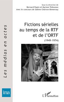 Fictions sérielles au temps de la RTF et de l ORTF