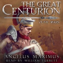 The Great Centurion: Punic Wars (A Real LitRPG Roman Series)
