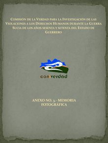[Informe de la Comisión de la Verdad] Investigación de las violaciones a los Derechos Humanos durante la guerra sucia de los años sesenta y setenta del Estado de Guerrero (III) Memoria fotográfica 