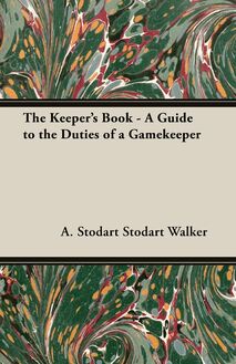 The Keeper s Book - A Guide to the Duties of a Gamekeeper