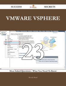 VMware vSphere 23 Success Secrets - 23 Most Asked Questions On VMware vSphere - What You Need To Know