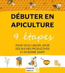 Débuter en Apiculture : 9 étapes pour vous lancer et avoir des ruches productives et en bonne santé