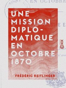 Une mission diplomatique en octobre 1870 - De Paris à Vienne et à Londres
