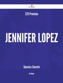 223 Precious Jennifer Lopez Success Secrets