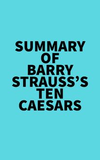Summary of Barry Strauss s Ten Caesars