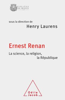 Ernest Renan. La science, la religion, la République : La Science, la religion, la République