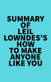 Summary of Leil Lowndes s How to Make Anyone Like You