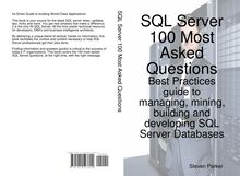 SQL Server 100 Most Asked Questions: Best Practices guide to managing, mining, building and developing SQL Server databases
