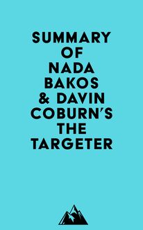 Summary of Nada Bakos & Davin Coburn s The Targeter
