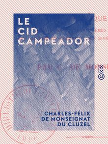 Le Cid campeador - Chronique tirée des anciens poèmes espagnols, des historiens arabes et des biographies modernes