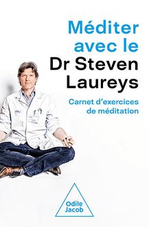 Méditer avec le Dr Steven Laureys : Carnet d exercices de méditation