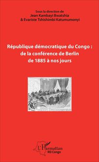République démocratique du Congo : de la conférence de Berlin de 1885 à nos jours