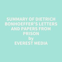Summary of Dietrich Bonhoeffer s Letters and Papers from Prison