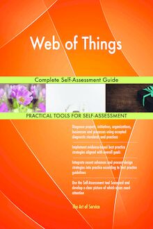 Web of Things Complete Self-Assessment Guide