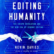 Editing Humanity: The CRISPR Revolution and the New Era of Genome Editing 