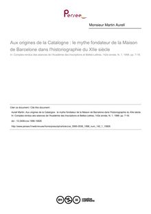 Aux origines de la Catalogne : le mythe fondateur de la Maison de Barcelone dans l historiographie du XIIe siècle - article ; n°1 ; vol.142, pg 7-18