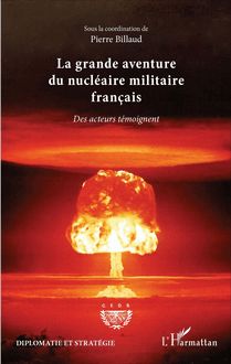 La grande aventure du nucléaire militaire français