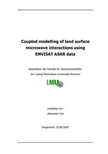 Coupled modelling of land surface microwave interactions using ENVISAT ASAR data [Elektronische Ressource] / vorgelegt von Alexander Löw