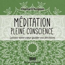 Méditation pleine conscience - Tome 3 : Laissez votre coeur guider vos décisions