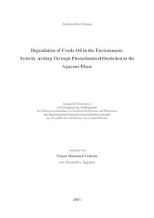 Degradation of crude oil in the environment [Elektronische Ressource] : toxicity arising through photochemical oxidation in the aqueous phase / vorgelegt von Eiman Mohamed Fathalla