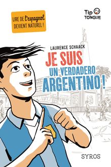 Je suis un verdadero Argentino ! - collection Tip Tongue - A2 intermédiaire - dès 12 ans