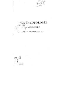 L anthropologie criminelle et ses récents progrès / par Cesare Lombroso,...