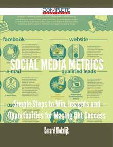Social Media Metrics - Simple Steps to Win, Insights and Opportunities for Maxing Out Success