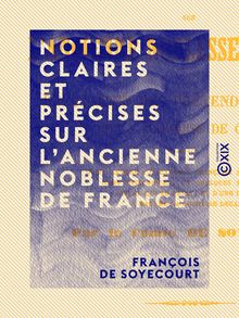 Notions claires et précises sur l ancienne noblesse de France - Réfutation des prétendus mémoires de la marquise de Créquy