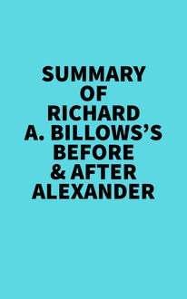 Summary of Richard A. Billows s Before & After Alexander