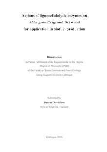 Actions of lignocellulolytic enzymes on Abies grandis (grand fir) wood for application in biofuel production [Elektronische Ressource] / submitted by Banyat Cherdchim