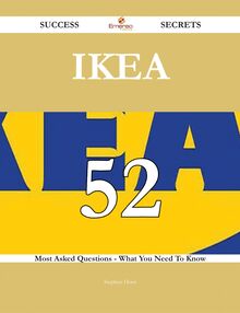 IKEA 52 Success Secrets - 52 Most Asked Questions On IKEA - What You Need To Know