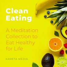 Clean Eating: A Meditation Collection to Eat Healthy for Life