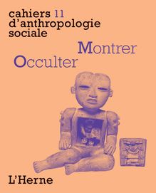 Cahier d Anthropologie sociale N°11 : Montrer / Occulter