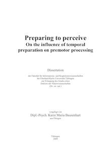 Preparing to perceive [Elektronische Ressource] : on the influence of temporal preparation on premotor processing / vorgelegt von Karin Maria Bausenhart