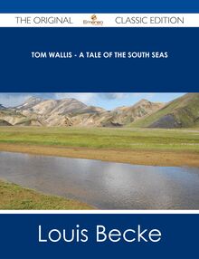 Tom Wallis - A Tale of the South Seas - The Original Classic Edition