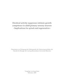 Electrical activity suppresses intrinsic growth competence in adult primary sensory neurons [Elektronische Ressource] : implications for spinal cord regeneration / vorgelegt von Joana Enes