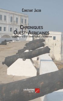 Chroniques Ouest-Africaines ou du Coup d Etat comme source d inspiration