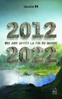 2012 2022 Dix ans après la fin du monde