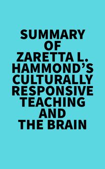 Summary of Zaretta L. Hammond s Culturally Responsive Teaching and The Brain