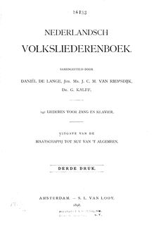 Partition complète, Nederlandsch volksliederenboek. Samengesteld door Daniel de Lange, Jhr. J. C. M. Van Riemsdijk, Dr. G. Kalff. 142 Liederen voor zang en klavier. Uitgave van de Maatschappij tot nut van  t algemeen