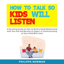 How to Talk So Kids Will Listen