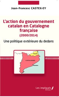 L action du gouvernement catalan en Catalogne française (2000/2014)