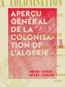 Aperçu général de la colonisation de l Algérie - Pour servir de base à l organisation du travail