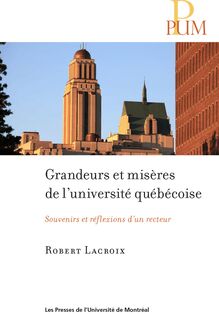 Grandeurs et misères de l université québécoise : Souvenirs et réflexions d un recteur