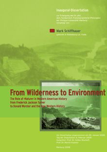 From wilderness to environment [Elektronische Ressource] : the role of nature in western American history from Frederick Jackson Turner to Donald Worster and the new western history / Mark Schiffhauer