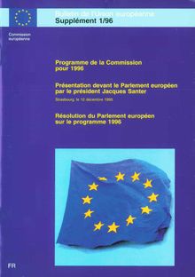 Programme de la Commission pour 1996Présentation devant le Parlement européen par le président Jacques Santer (Strasbourg, le 12 décembre 1995)Résolution du Parlement européen sur le programme 1996