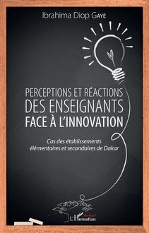 Perceptions et réactions des enseignants face à l innovation
