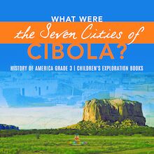 What Were the Seven Cities of Cibola? | History of America Grade 3 | Children s Exploration Books