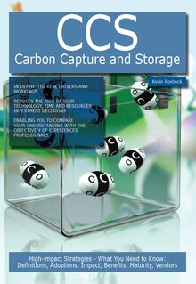 CCS - Carbon Capture and Storage: High-impact Strategies - What You Need to Know: Definitions, Adoptions, Impact, Benefits, Maturity, Vendors