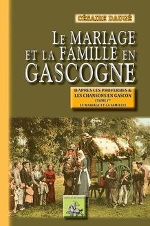 Le Mariage et la Famille en Gascogne (Tome Ier : le mariage et la famille)